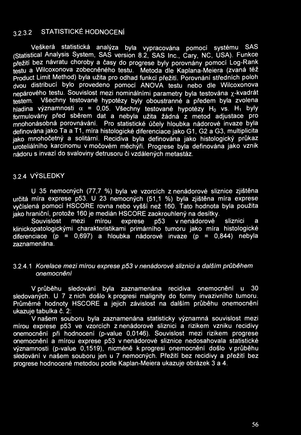 3.2.3.2 STATISTICKÉ HODNOCENÍ Veškerá statistická analýza byla vypracována pomocí systému SAS (Statistical Analysis System, SAS version 8.2, SAS Inc., Cary, NC, USA).