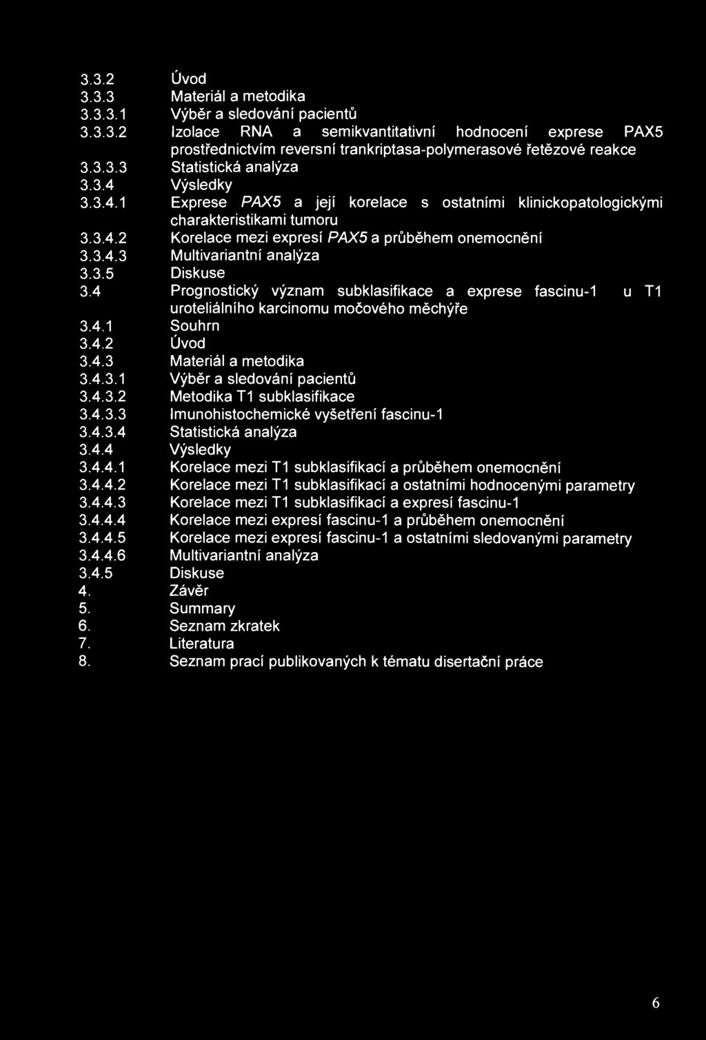 3.3.2 Úvod 3.3.3 Materiál a metodika 3.3.3.1 Výběr a sledování pacientů 3.3.3.2 Izolace RNA a semikvantitativní hodnocení exprese PAX5 prostřednictvím reversní trankriptasa-polymerasové řetězové reakce 3.