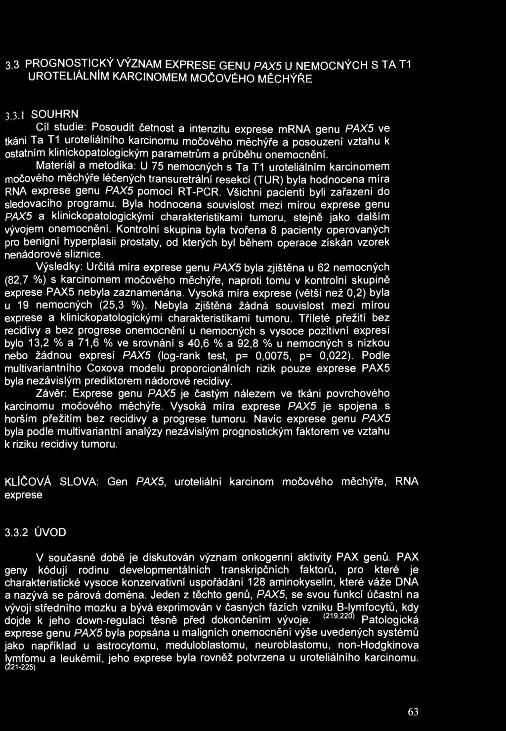 3.3 PROGNOSTICKÝ VÝZNAM EXPRESE GENU PAX5 U NEMOCNÝCH S TA T1 UROTELIÁLNÍM KARCINOMEM MOČOVÉHO MĚCHÝŘE 3.3.1 SOUHRN Cíl studie: Posoudit četnost a intenzitu exprese mrna genu PAX5 ve tkáni Ta T1