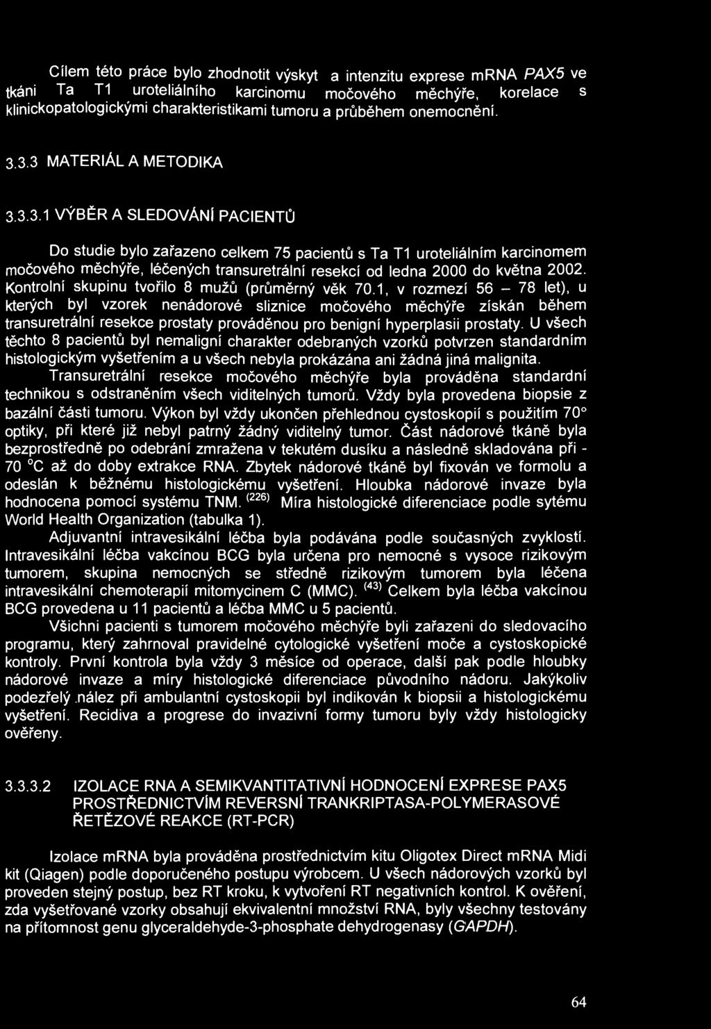 Cílem této práce bylo zhodnotit výskyt a intenzitu exprese mrna PAX5 ve tkáni Ta T1 uroteliálního karcinomu močového měchýře, korelace s klinickopatologickými charakteristikami tumoru a průběhem