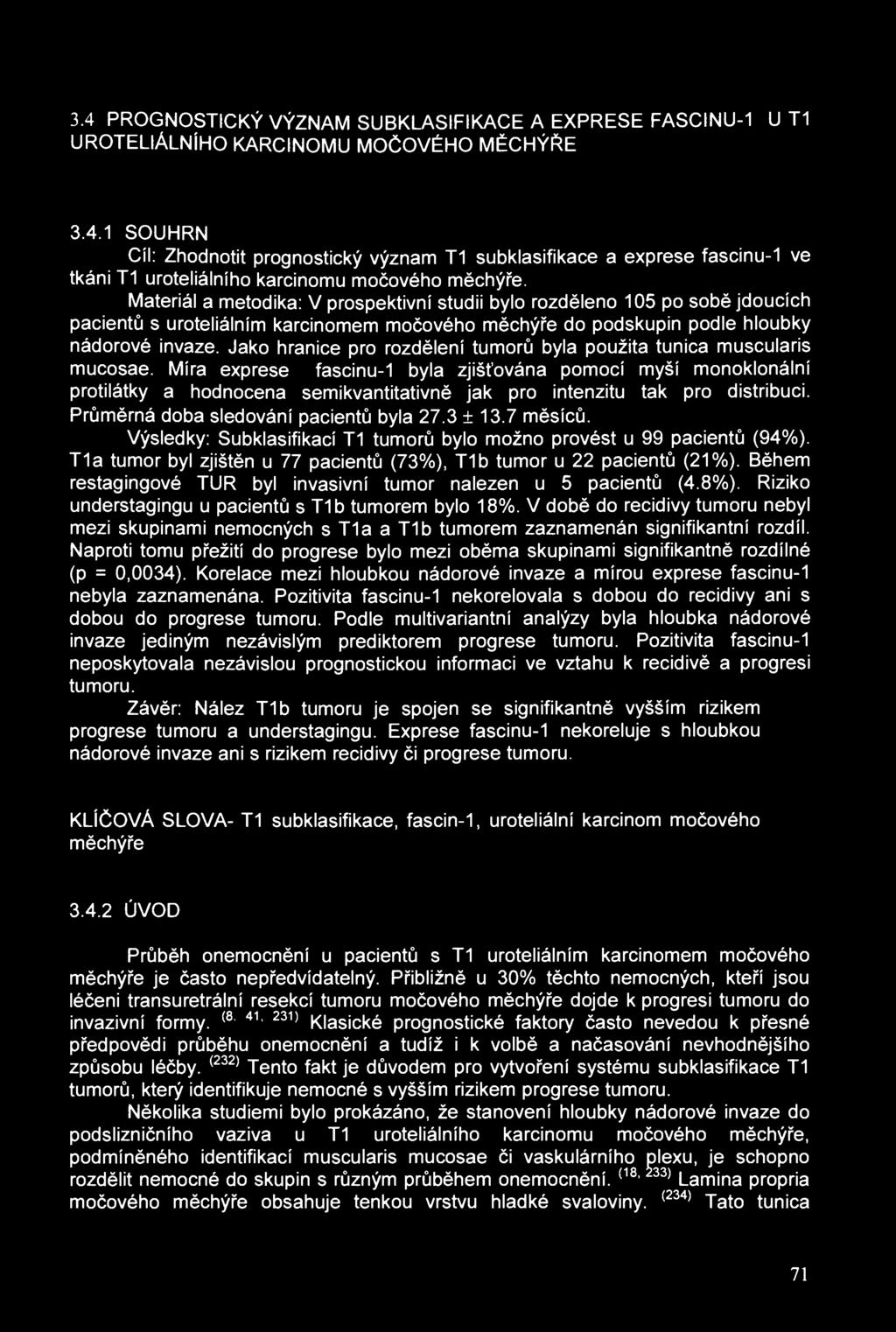 3.4 PROGNOSTICKÝ VÝZNAM SUBKLASIFIKACE A EXPRESE FASCINU-1 U T1 UROTELIÁLNÍHO KARCINOMU MOČOVÉHO MĚCHÝŘE 3.4.1 SOUHRN Cíl: Zhodnotit prognostický význam T1 subklasifikace a exprese fascinu-1 ve tkáni T1 uroteliálního karcinomu močového měchýře.