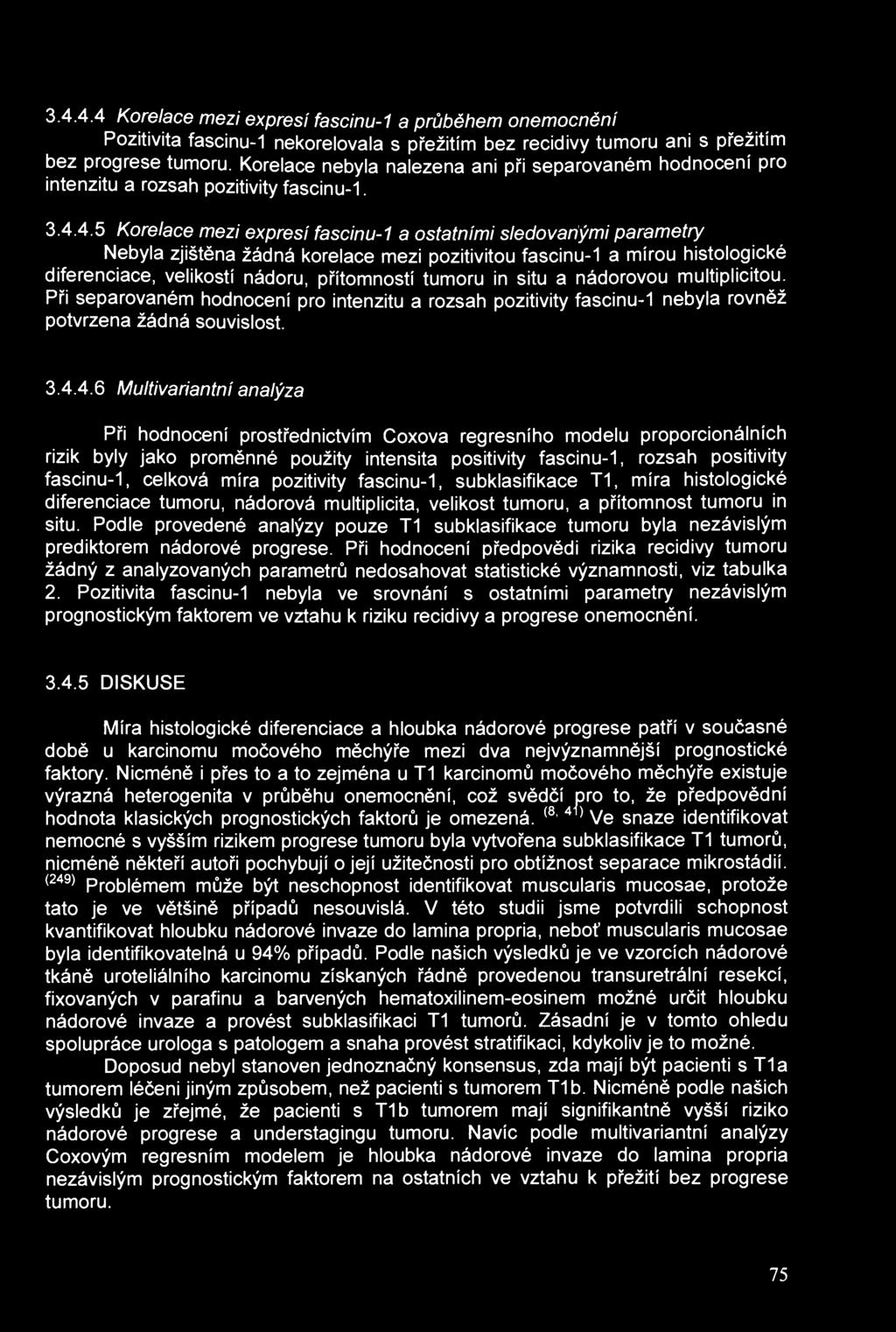 3.4.4.4 Korelace mezi expresí fascinu-1 a průběhem onemocnění Pozitivita fascinu-1 nekorelovala s přežitím bez recidivy tumoru ani s přežitím bez progrese tumoru.