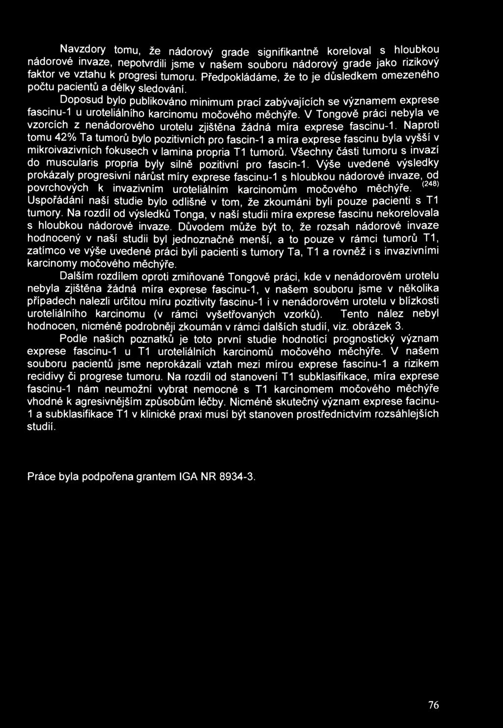 Navzdory tomu, že nádorový grade signifikantně koreloval s hloubkou nádorové invaze, nepotvrdili jsme v našem souboru nádorový grade jako rizikový faktor ve vztahu k progresi tumoru.