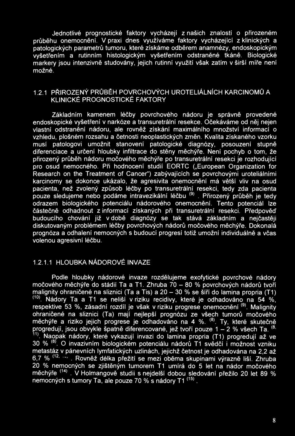 Jednotlivé prognostické faktory vycházejí z našich znalostí o přirozeném průběhu onemocnění.