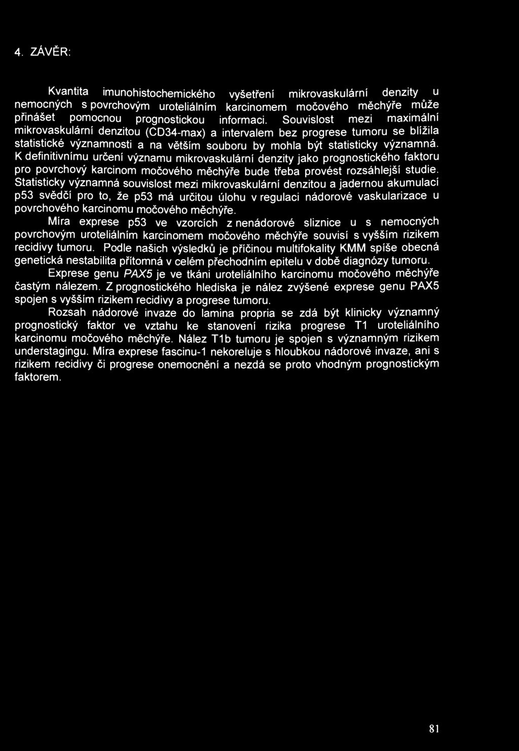 4. ZÁVĚR: Kvantita imunohistochemického vyšetření mikrovaskulární denzity u nemocných s povrchovým uroteliálním karcinomem močového měchýře může přinášet pomocnou prognostickou informaci.