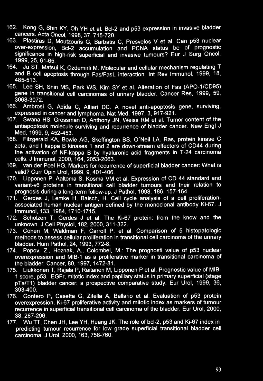 162. Kong G, Shin KY, Oh YH et al. Bcl-2 and p53 expression in invasive bladder cancers. Acta Oncol, 1998, 37, 715-720. 163. Plastiras D, Moutzouris G, Barbatis C, Presvelos V et al.