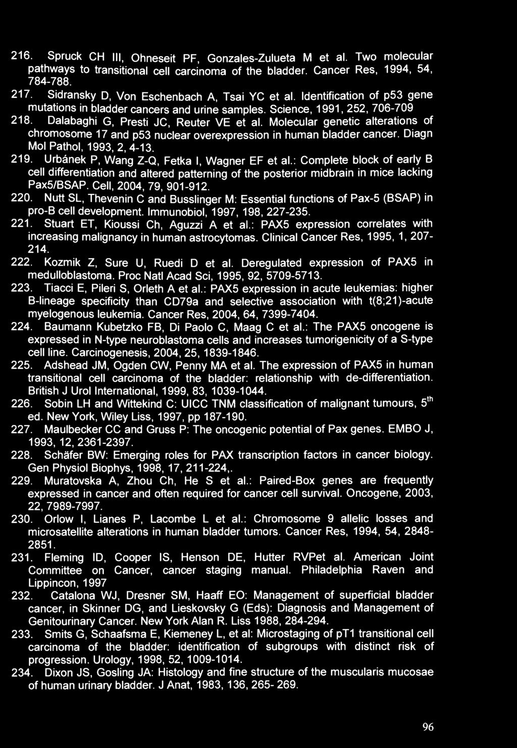 216. Spruck CH III, Ohneseit PF, Gonzales-Zulueta M et al. Two molecular pathways to transitional cell carcinoma of the bladder. Cancer Res, 1994, 54, 784-788. 217.