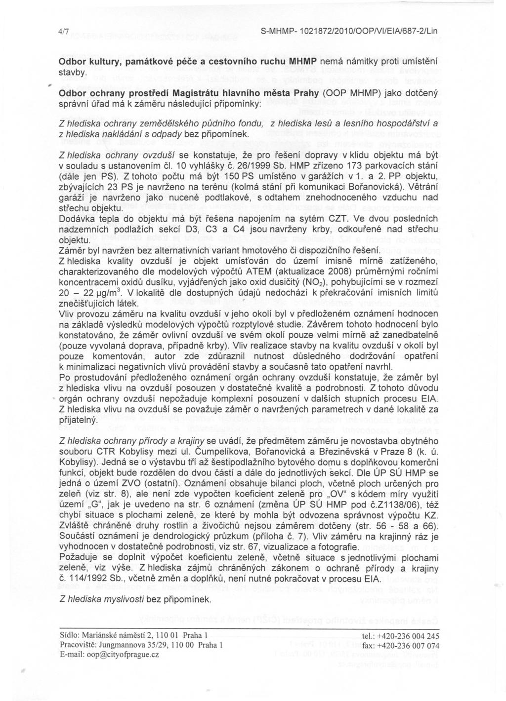 4/7 S-MHMP- 1021872/201 0/OOPNI/EIA/687-2/Lin I' Odbor kultury, památkové péce a cestovního ruchu MHMP nemá námitky proti umístení stavby.