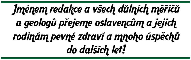 Strana 8 BULLETIN SDMG 26. 5. 1982 26. 4. 1972 11. 5. 1972 28. 5. 1957 24. 4. 1952 22. 6. 1952 24. 4. 1937 ZAPÉKANÁ 35 Ing. Michal Janec ARCADIS CZ a.s. 45 doc. Ing. Eva Jiránková, Ph.D. VŠB - TUO Ing.