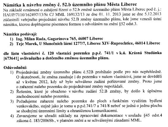 Text námitky včetně odůvodnění: Odůvodnění rozhodnutí o námitce: 1) Namitatelé tvrdí, že projednávání změny 52B. změny územního plánu města Liberce (dále jen změna ) proběhlo nepřehledně.