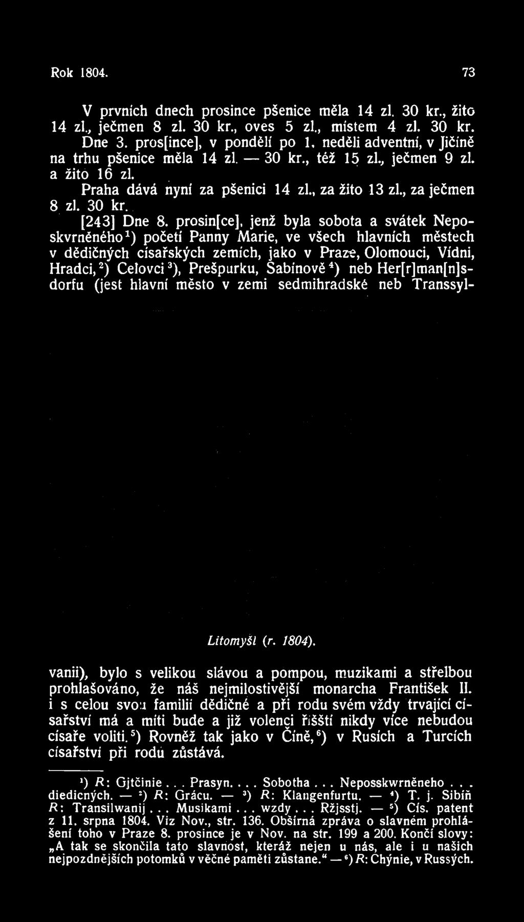 Rok 1804. 73 V prvních dnech prosince pšenice měla 14 zl. 30 kr., žito 14 zl., ječmen 8 zl. 30 kr., oves 5 zl., místem 4 zl. 30 kr. Dne 3. pros[ínce], v pondělí po 1.