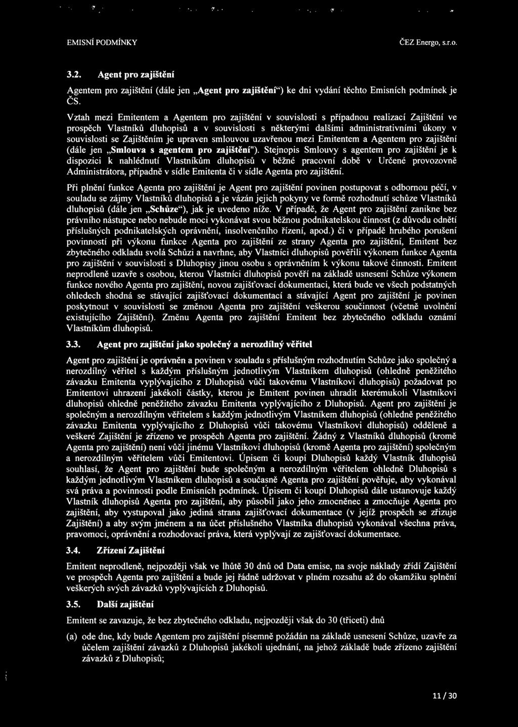 Zajištěním je upraven smlouvou uzavřenou mezi Emitentem a Agentem pro zajištění (dále jen "Smlouva s agentem pro zajištění").