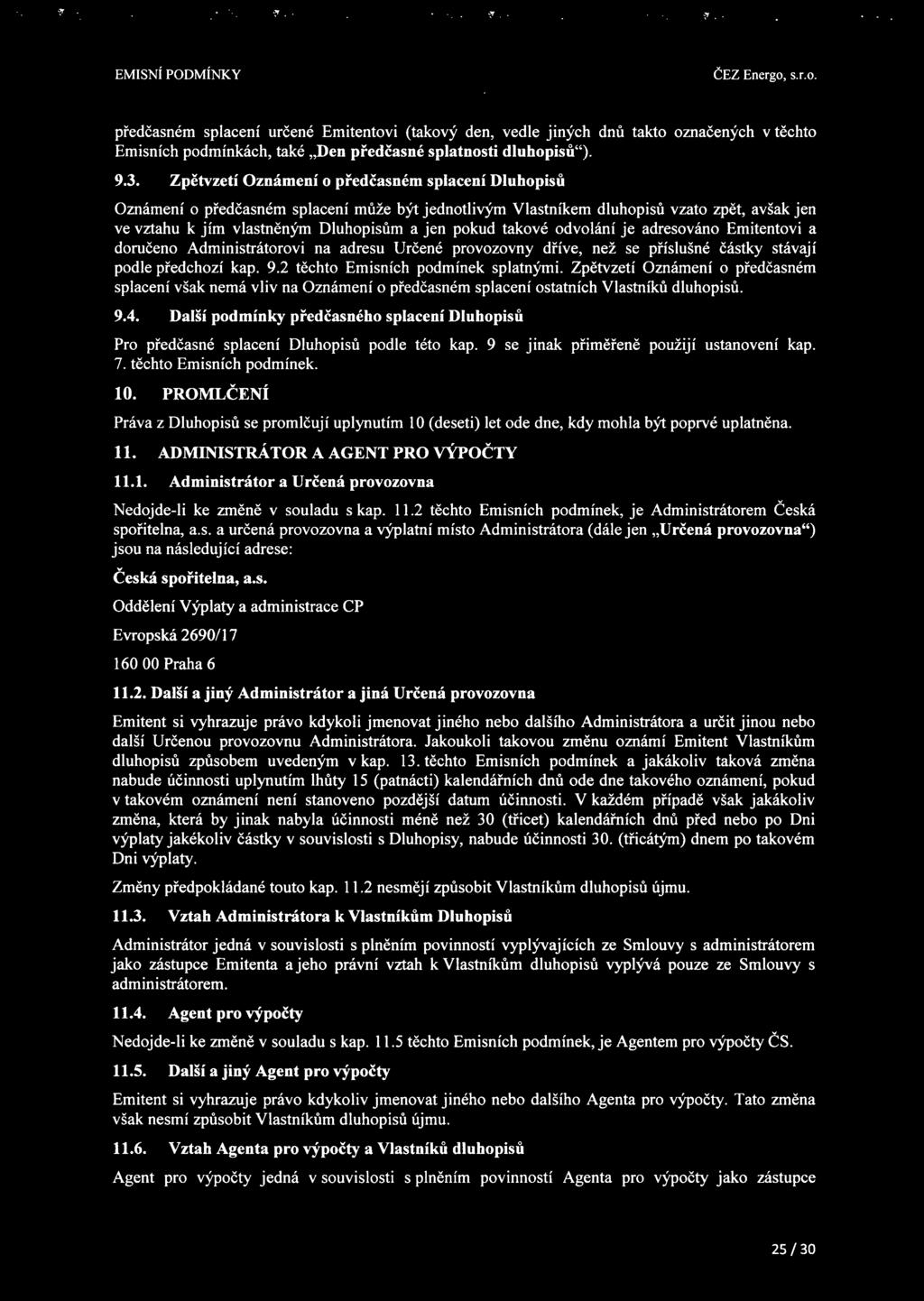 takové odvolání je adresováno Emitentovi a doručeno Administrátorovi na adresu Určené provozovny dříve, než se příslušné částky stávají podle předchozí kap. 9.2 těchto Emisních podmínek splatnými.