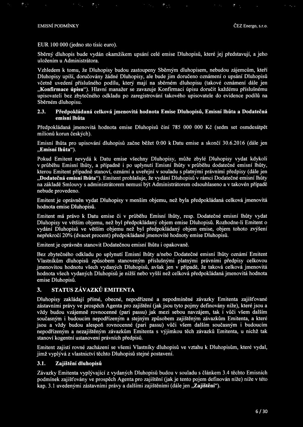 uvedení příslušného podílu, který mají na sběrném dluhopisu (takové oznámení dále jen "Konfirmace úpisu").