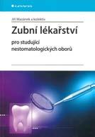 96 Knihovna LKS 4/2018 Zubní lékařství pro studující nestomatologických oborů Jiří Mazánek a kolektiv Grada Publishing, a. s., 1.