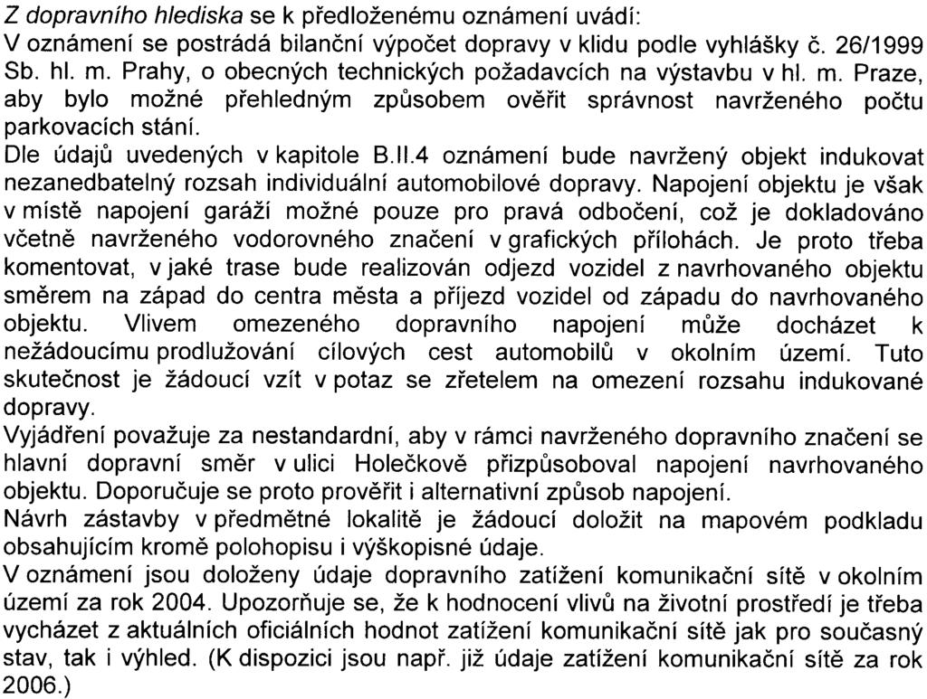 V oznámení chybí zhodnocení radonového indexu lokality. Vzhledem k výše uvedeným nedostatkùm nelze považovat oznámení za vyhovující a požaduje se doplnìní chybìjících èástí.