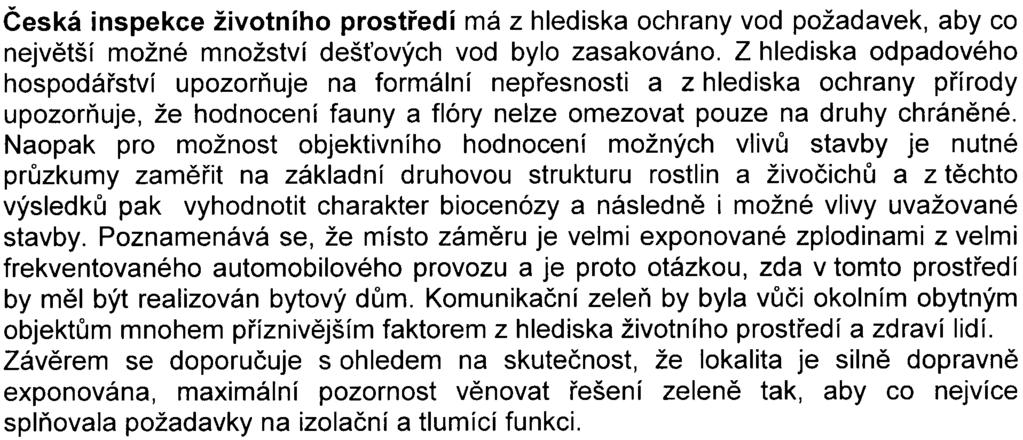 Z hlediska ochrany ovzduší se uvádí, že vzhledem k tomu, že výstavba v dané lokalitì by byla spojena s výrazným nárùstem suspendovaných èástic PM1o a rovnìž polutantù NOx, není možné realizaci tohoto