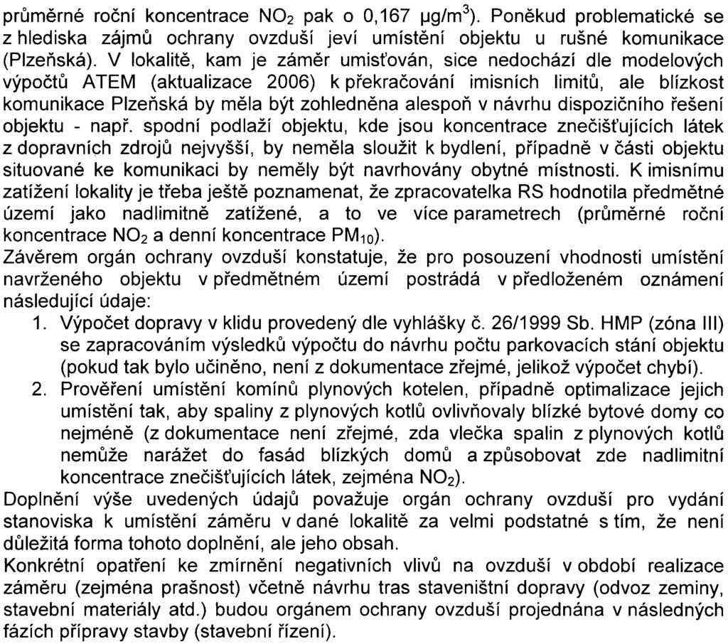 - 6 - prùmìrné roèní koncentrace NO2 pak o O, 167 ~g/m3). Ponìkud problematické se z hlediska zájmù ochrany ovzduší jeví umístìní objektu u rušné komunikace (Plzeòská).