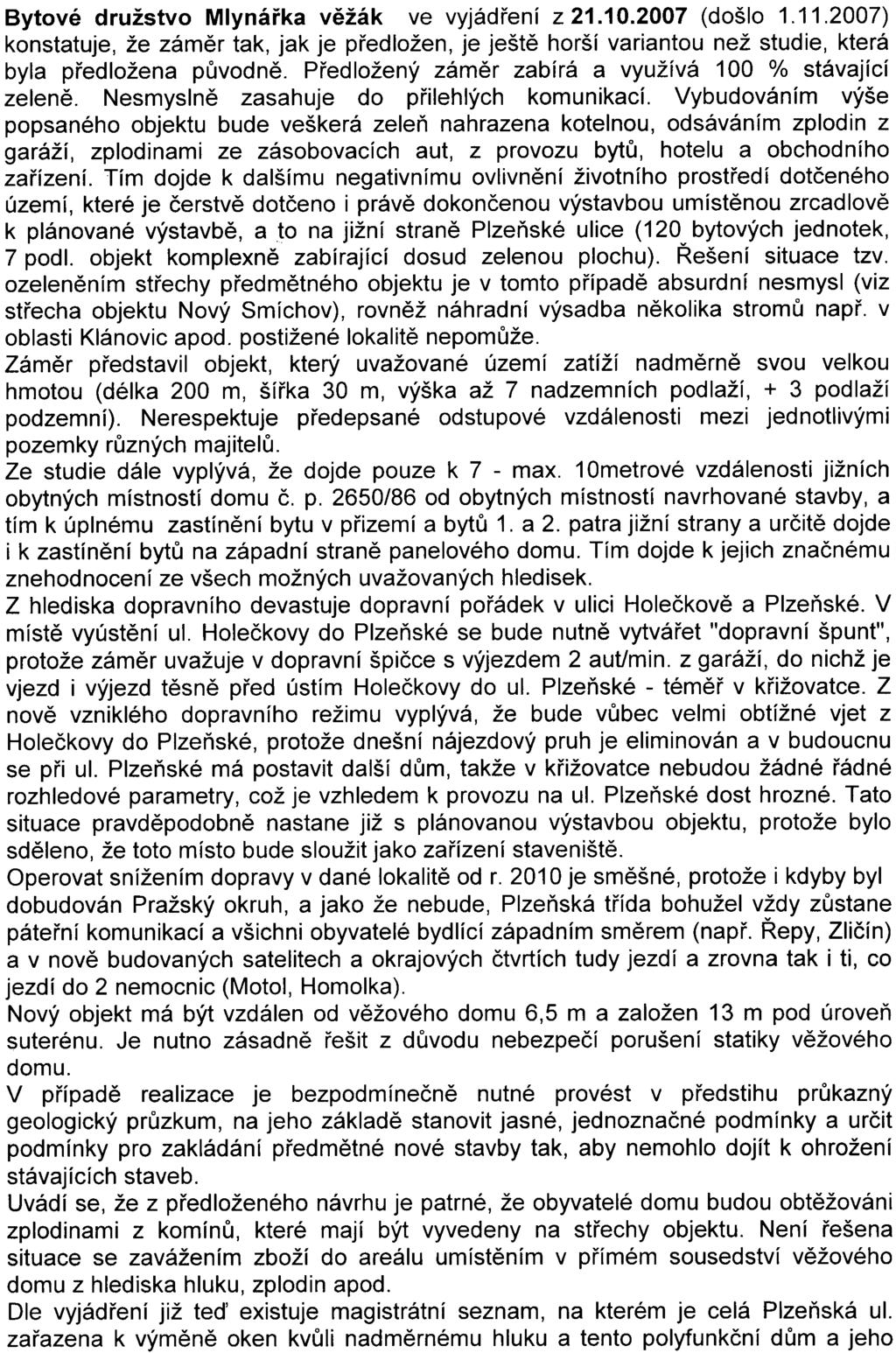 - 7 - Bytové družstvo Mlynáøka vìžák ve vyjádøení z 21.10.2007 (došlo 1.11.2007) konstatuje, že zámìr tak, jak je pøedložen, je ještì horší variantou než studie, která byla pøedložena pùvodnì.