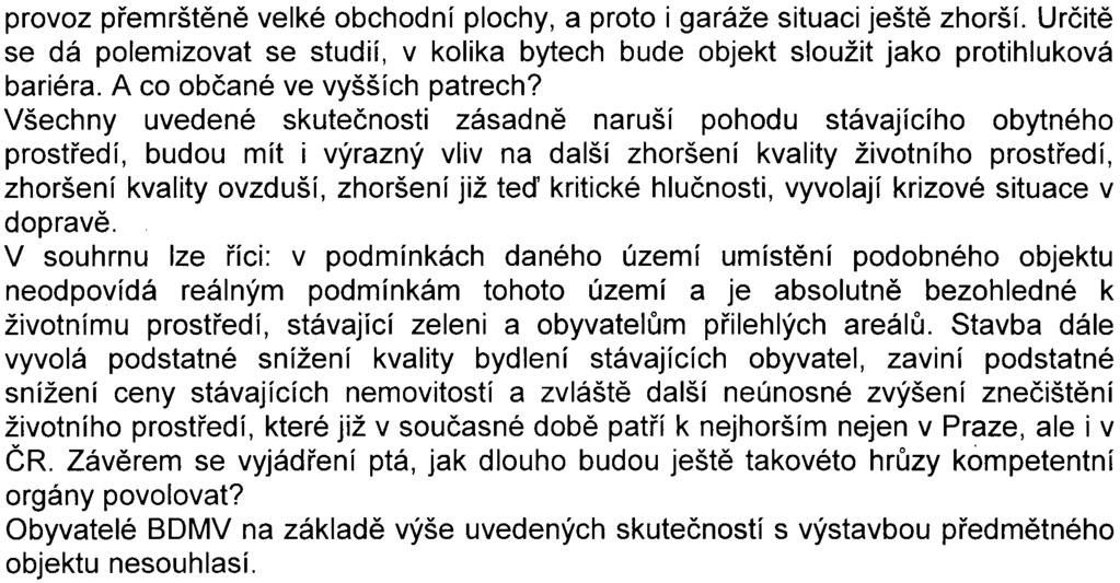 - 8 - provoz pøemrštìnì velké obchodní plochy, a proto i garáže situaci ještì zhorší. Urèitì se dá polemizovat se studií, v kolika bytech bude objekt sloužit jako protihluková bariéra.