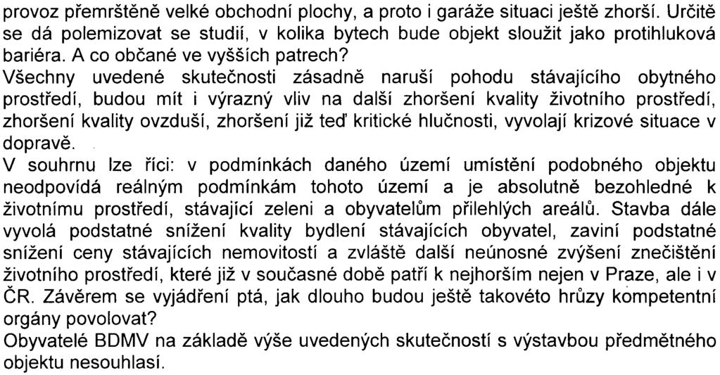 - 8 - provoz pøemrštìnì velké obchodní plochy, a proto i garáže situaci ještì zhorší. Urèitì se dá polemizovat se studií, v kolika bytech bude objekt sloužit jako protihluková bariéra.