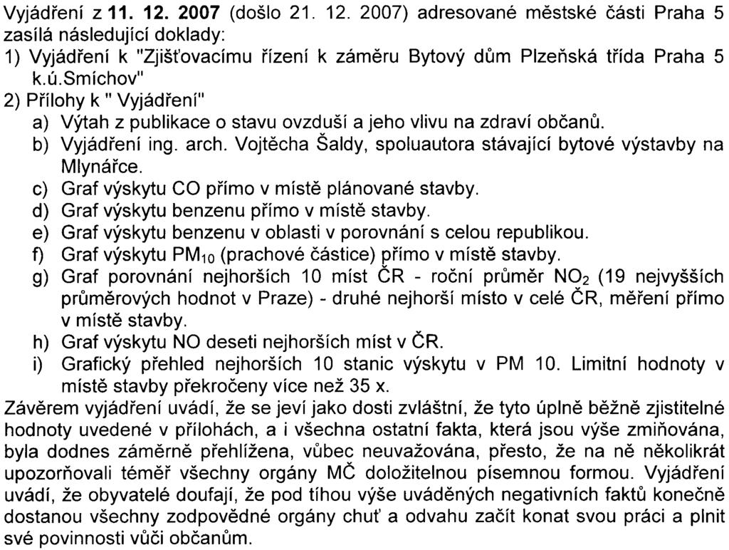 Všechny uvedené skuteènosti zásadnì naruší pohodu stávajícího obytného prostøedí, budou mít i výrazný vliv na další zhoršení kvality životního prostøedí, zhoršení kvality ovzduší, zhoršení již teï