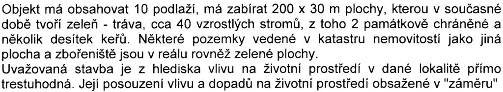 V souhrnu lze øíci: v podmínkách daného území umístìní podobného objektu neodpovídá reálným podmínkám tohoto území a je absolutnì bezohledné k životnímu prostøedí, stávajlcí zeleni a obyvatelùm