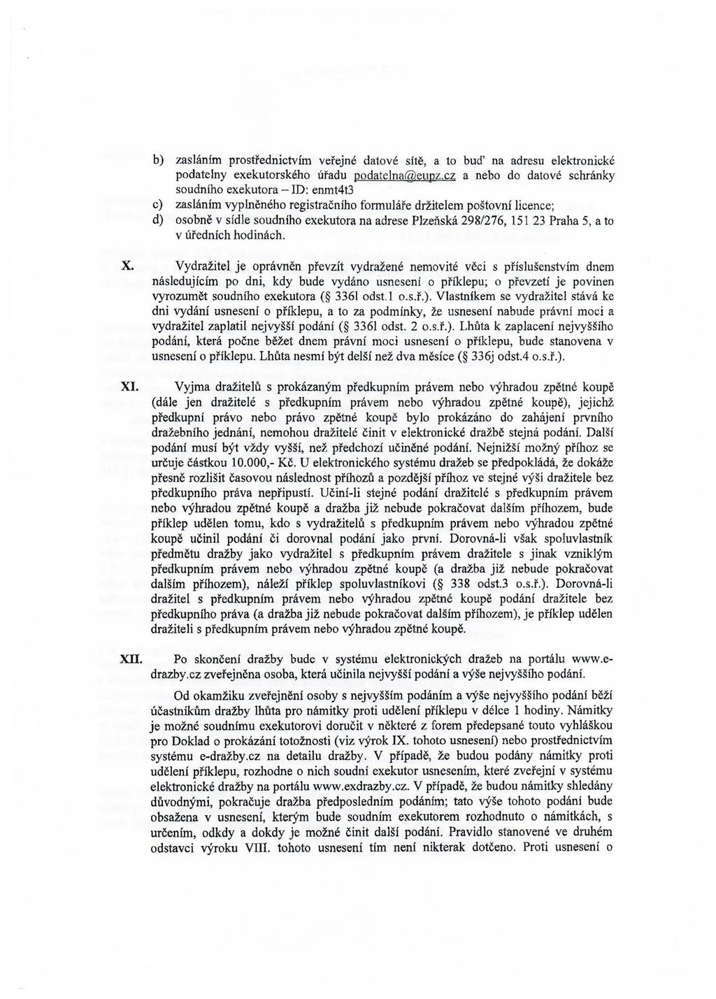 b) zasláním prostřednictvím veřejné datové sítě, a to buď na adresu elektronické podatelny exekutorského úřadu podatelna@eupz.