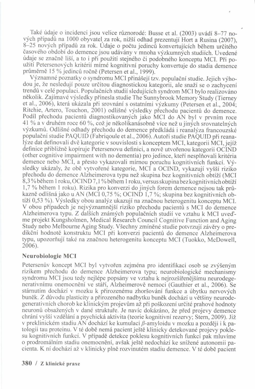 Takd idaje o incidenci jsou velice niznorodd: Busse et al. (2003) uv6di 8-77 no- 9/9! niipadt na 1000 obyvatel. za rok, nizsi odhad prezentuji Hort a Rusina (2007), 8-25 novjch piipadi za rok.