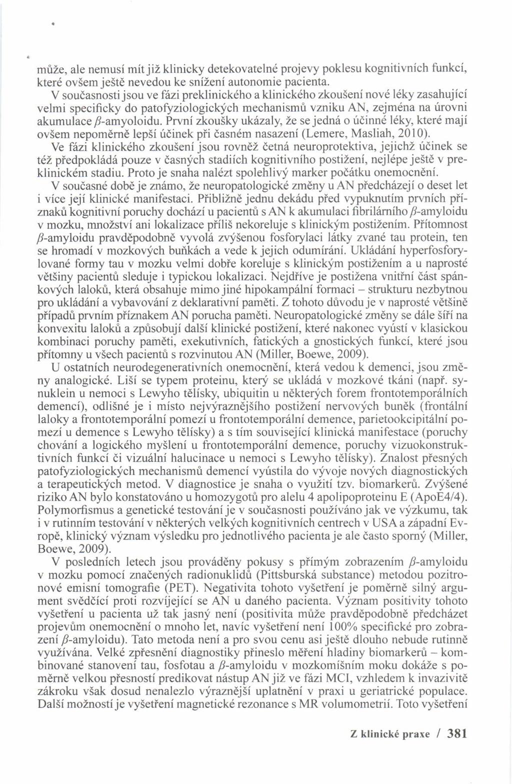 mtze, ale nemusi mitjiz klinicky detekovatelnd projevy poklesu kognitivnich funkci, kter6 ovsem jeste nevedou ke snizeni autonomie pacienta.