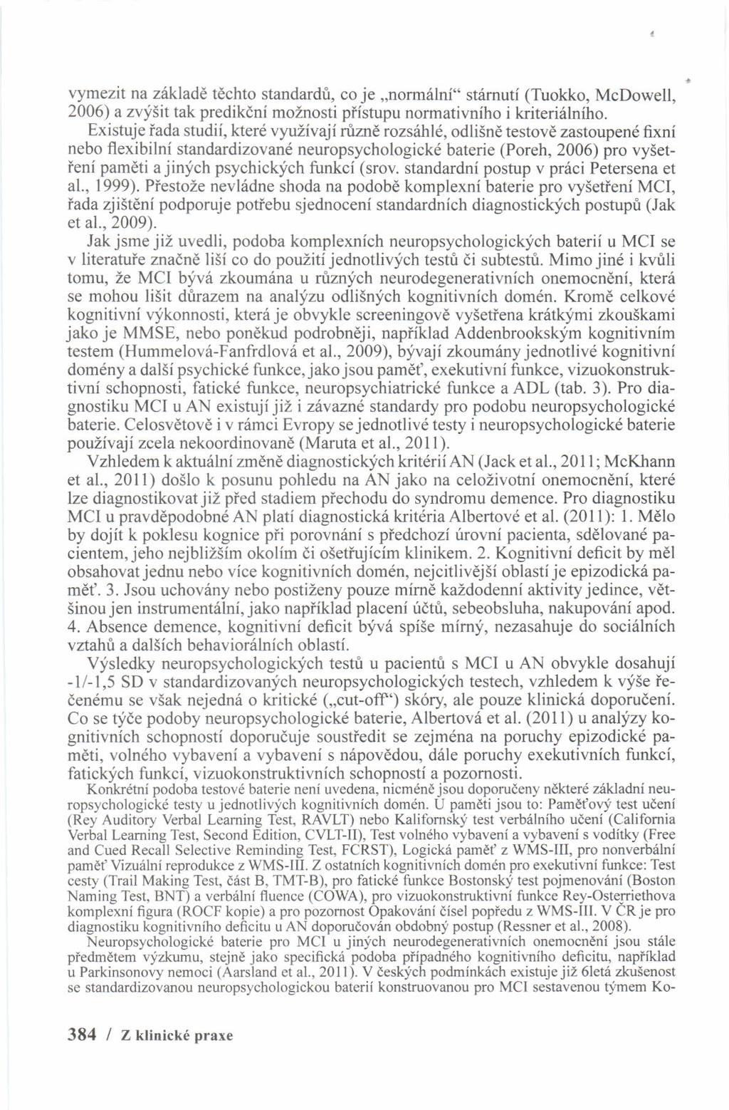 vymezit na zakladd tdchto standardi, co je,,norm6lni" st6muti (Tuokko, McDowell, 2006) a zvf5it tak predikdni moznosti pfistupu normativnfho i kriteridlnfho.