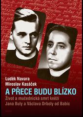 -- ISBN 978-80-7474-179-1 A přece budu blízko : život a mučednická smrt kněží Jana Buly a Václava Drboly od Babic /