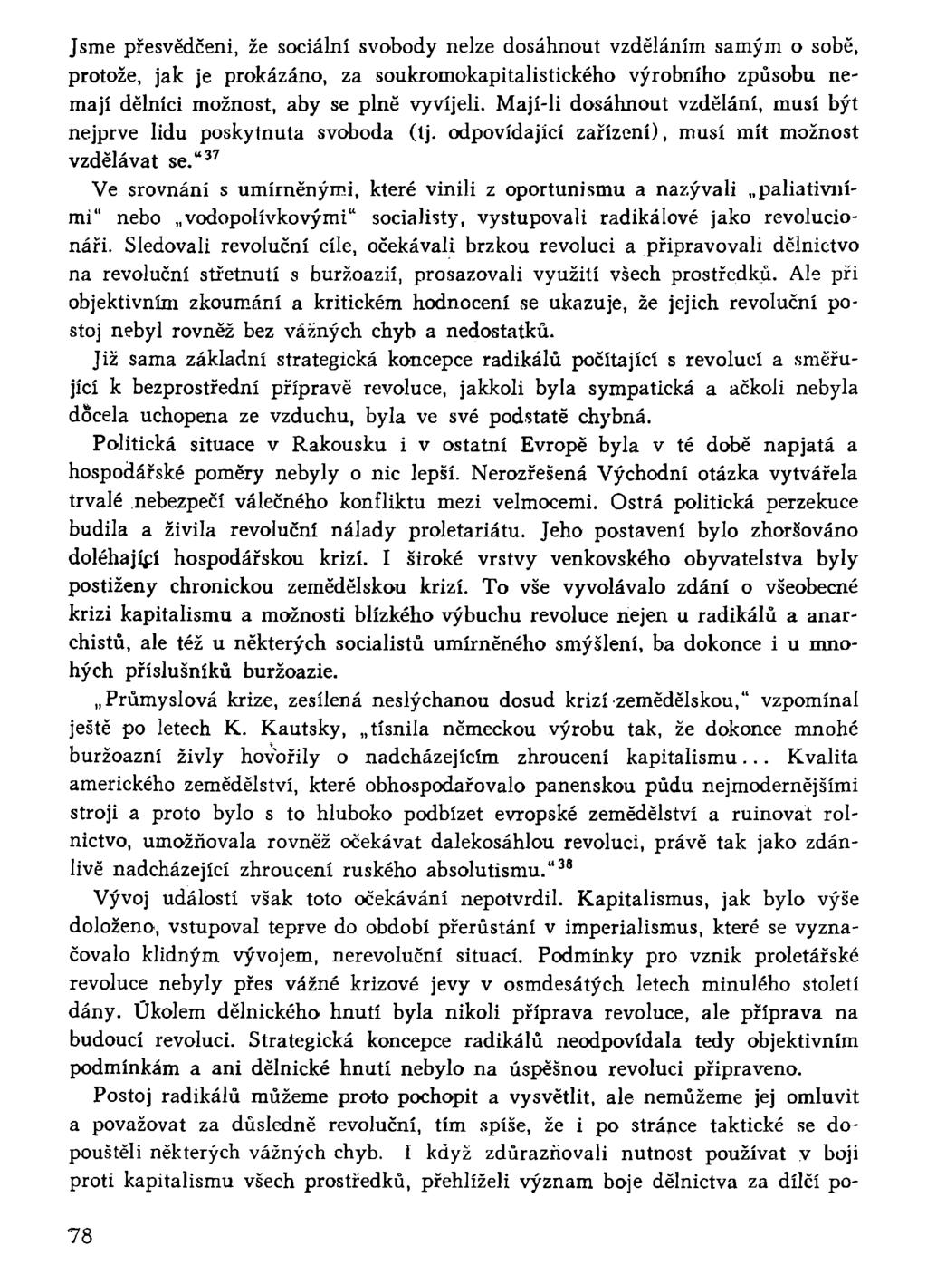 Jsme přesvědčeni, že sociální svobody nelze dosáhnout vzděláním samým o sobě, protože, jak je prokázáno, za soukromokapitalistického výrobního způsobu nemají dělníci možnost, aby se plně vyvíjeli.