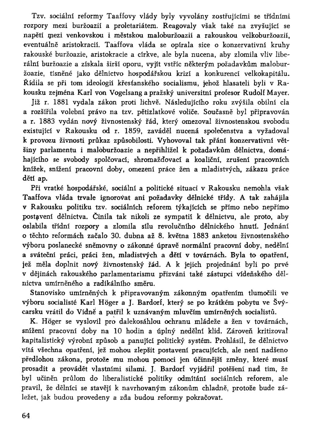 Tzv. sociální reformy Taaffovy vlády byly vyvolány zostřujícími se třídními rozpory mezi buržoazií a proletariátem.