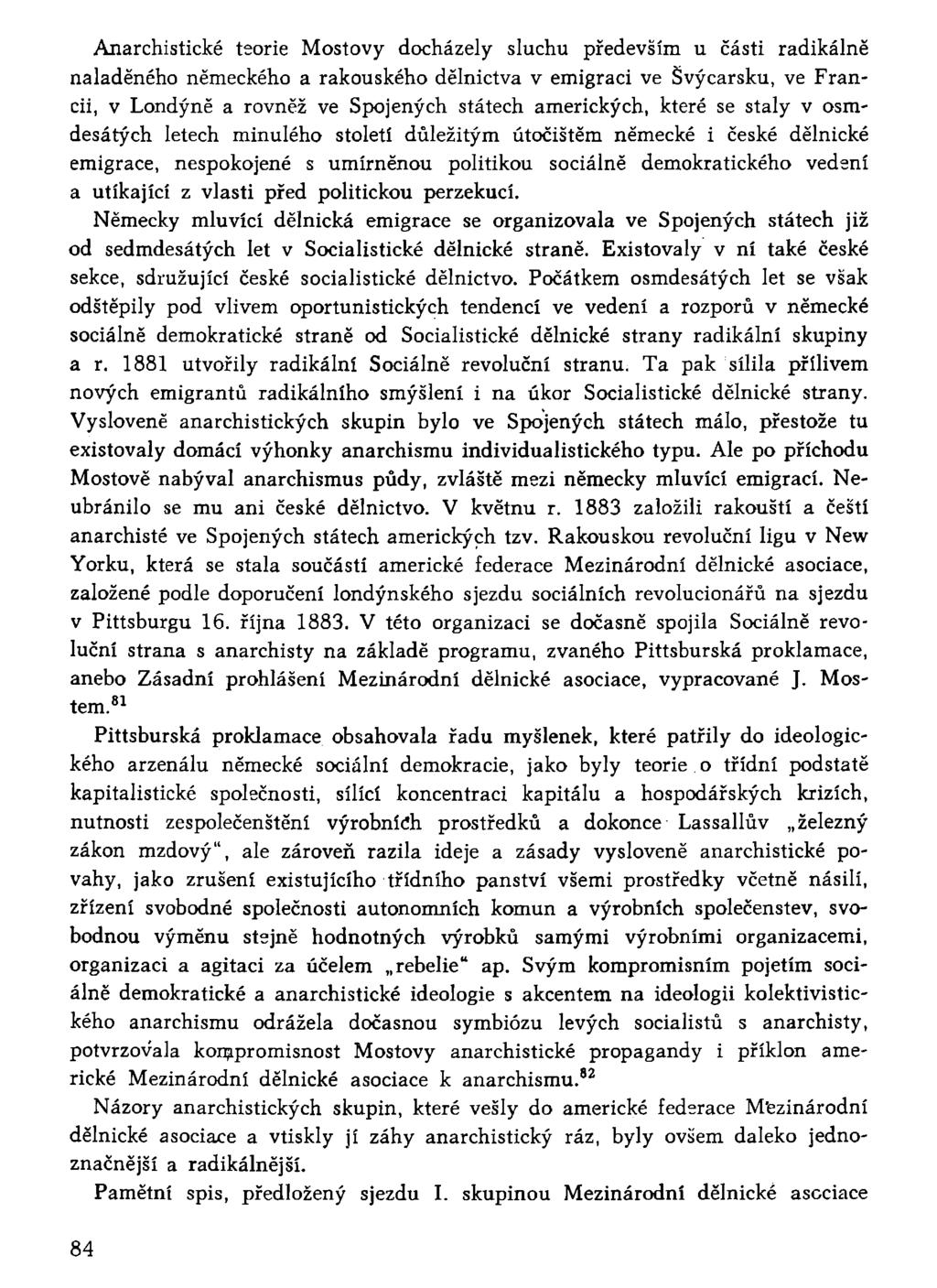 Anarchistické teorie Mostový docházely sluchu především u části radikálně naladěného německého a rakouského dělnictva v emigraci ve Švýcarsku, ve Francii, v Londýně a rovněž ve Spojených státech