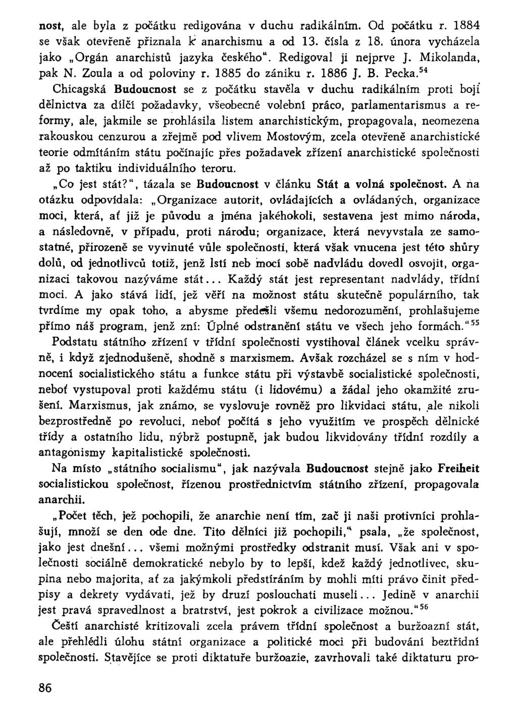 nost, ale byla z počátku redigována v duchu radikálním. Od počátku r. 1884 se však otevřeně přiznala k" anarchismu a od 13. čísla z 18. února vycházela jako Orgán anarchistů jazyka českého".