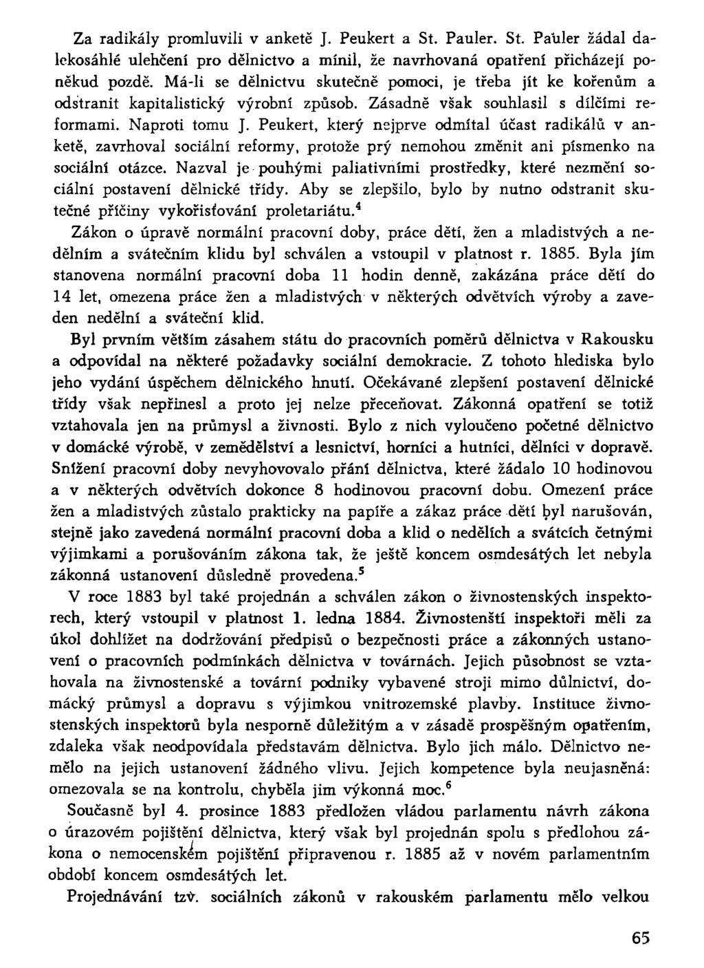 Za radikály promluvili v anketě J. Peukert a St. Pauler. St Paíiler žádal dalekosáhlé ulehčení pro dělnictvo a mínil, že navrhovaná opatření přicházejí poněkud pozdě.