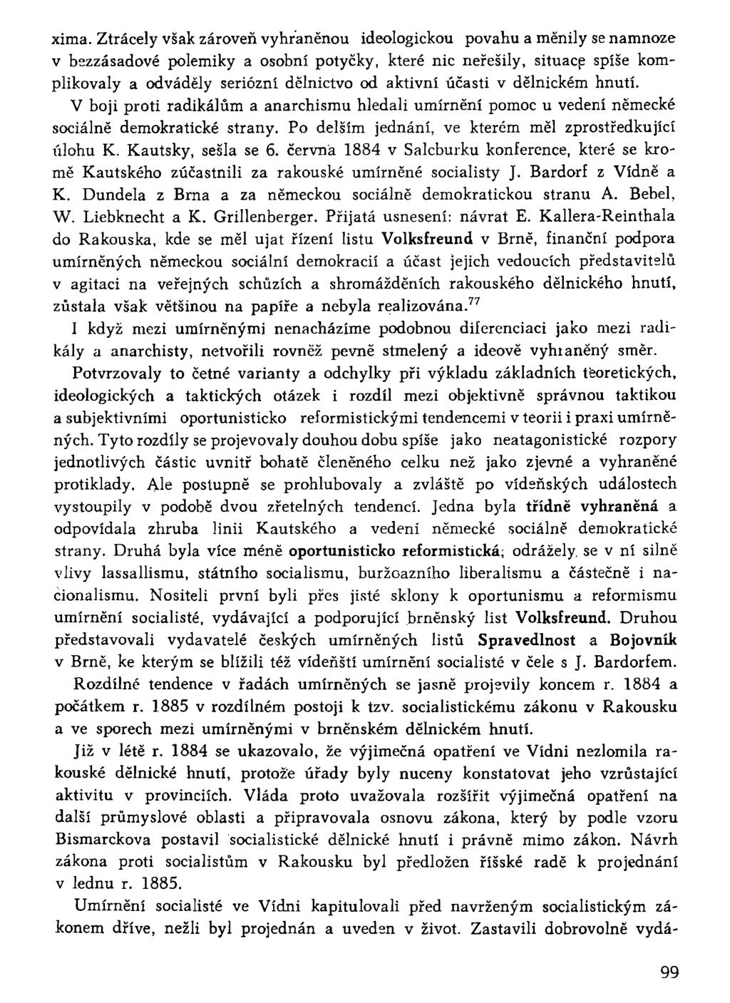 xima. Ztrácely však zároveň vyhraněnou ideologickou povahu a měnily se namnoze v bezzásadové polemiky a osobní potyčky, které nic neřešily, situace spíše komplikovaly a odváděly seriózní dělnictvo od