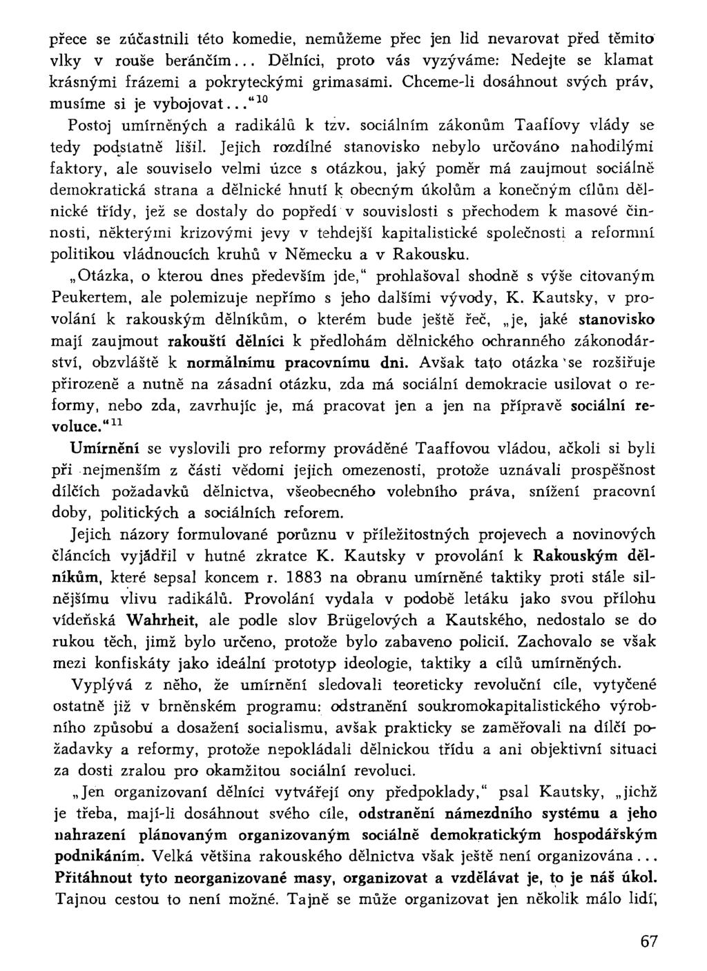 přece se zúčastnili této komedie, nemůžeme přec jen lid nevarovat před těmito vlky v rouše beránčím... Dělníci, proto vás vyzýváme: Nedejte se klamat krásnými frázemi a pokryteckými grimasami.