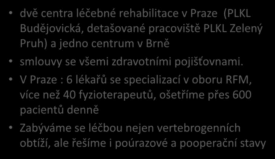 Rehabilitace Budějovická s.r.o. dvě centra léčebné rehabilitace v Praze (PLKL Budějovická, detašované pracoviště PLKL Zelený Pruh) a jedno centrum v Brně smlouvy se všemi zdravotními pojišťovnami.
