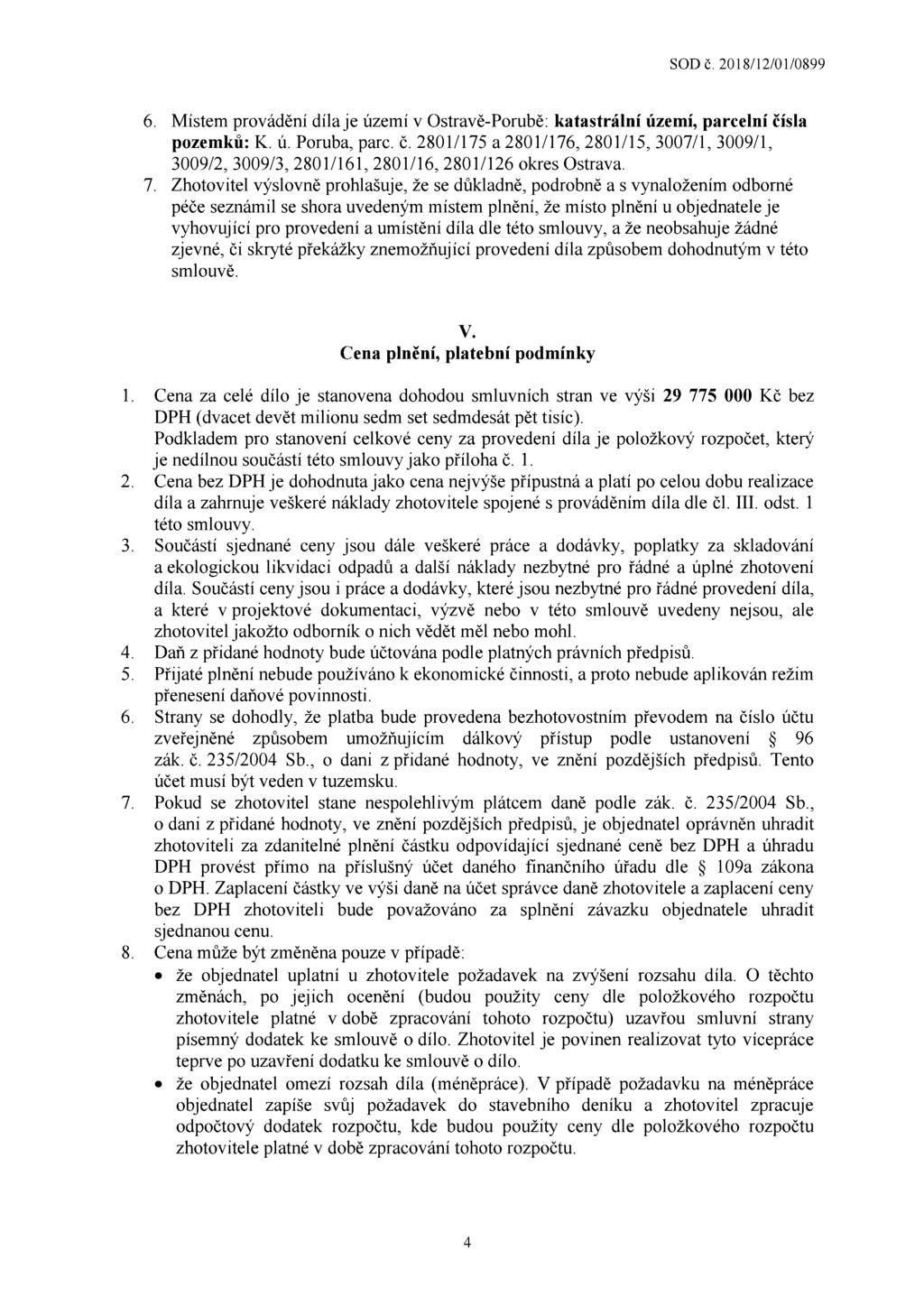 6. Místem provádění díla je území V Ostravě-Porubě: katastrální území, parcelní čísla pozemků: K. u. Poruba, parc. č. 2801/175 a 2801/176, 2801/15, 3007/1, 3009/1, 3009/2, 3009/3, 2801/161, 2801/16, 2801/126 okres OstraVa.