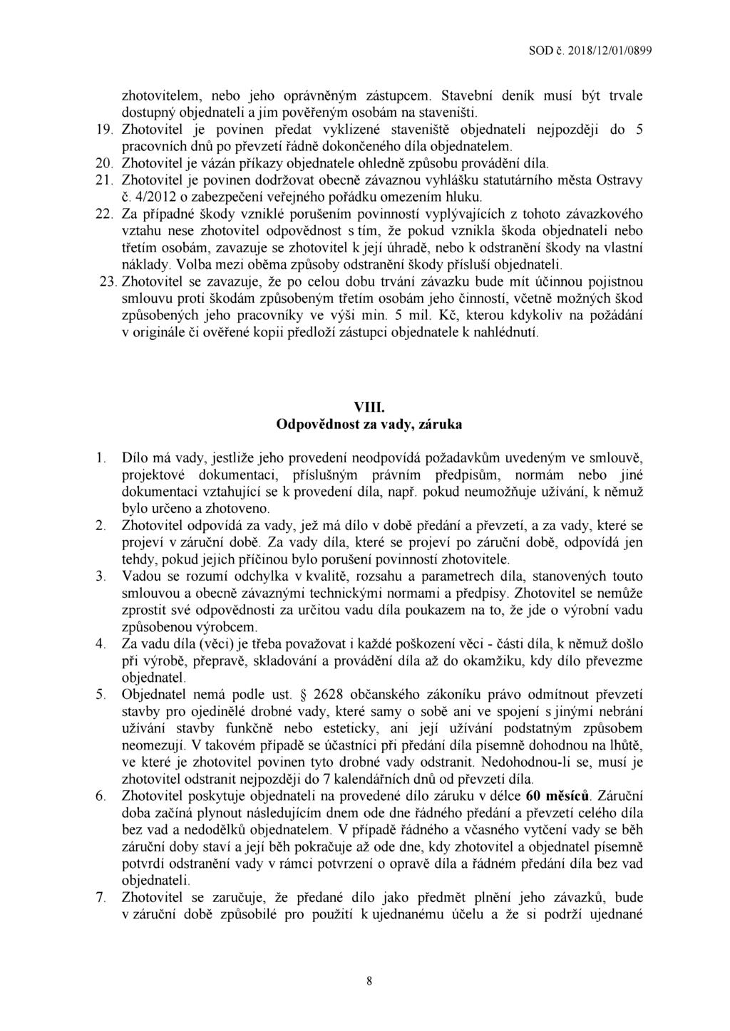 19. 20. 21. 22. 23. zhotovitelem, nebo jeho oprávněným zástupcem. Stavební deník musí být trvale dostupný objednateli a jim pověřeným osobám na staveništi.