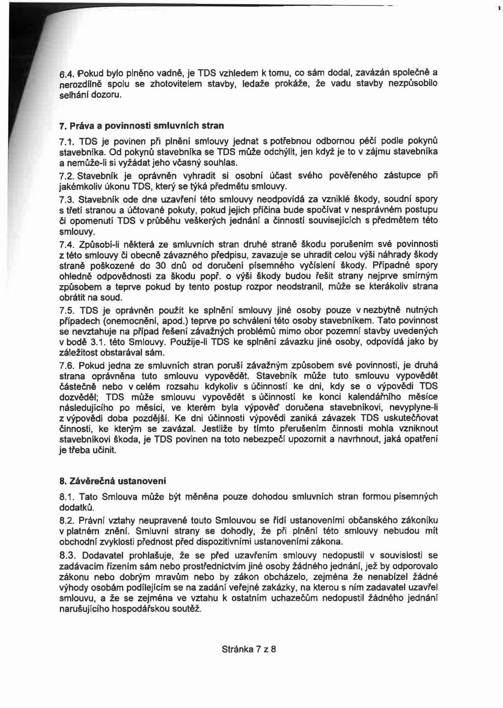 6.4. Pokud bylo plněno vadné, je TDS vzhledem k tomu, co sám dodal, zavázán společné a nerozdílně spolu se zhotovitelem stavby, ledaže prokáže, že vadu stavby nezpůsobilo selhání dozoru. 7.