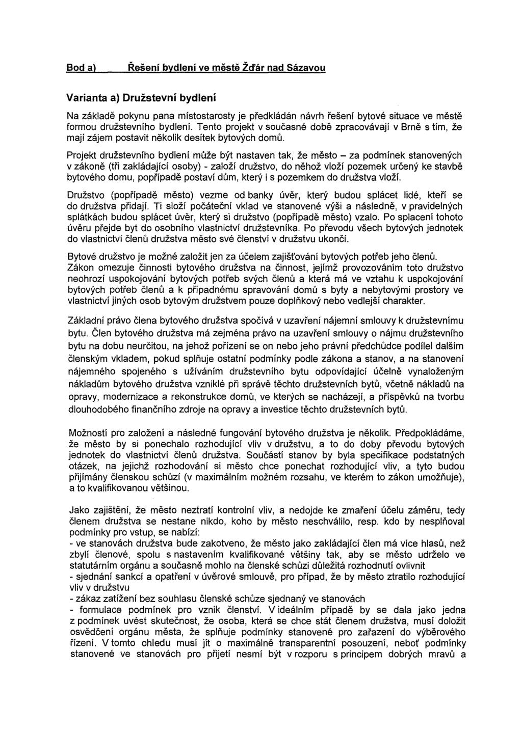 Bod a) Řešení bydlení ve městě Žd'ár nad Sázavou Varianta a) Družstevní bydlení Na základě pokynu pana místostarosty je předkládán návrh řešení bytové situace ve městě formou družstevního bydlení.