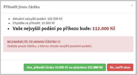 VĚNUJTE POZORNOST VYPLŇOVÁNÍ ČÁSTKY PŘÍHOZU DO POLE JINÁ ČÁSTKA PŘÍHOZU. Zadávejte pouze částku, o kterou chcete zvýšit poslední podání.