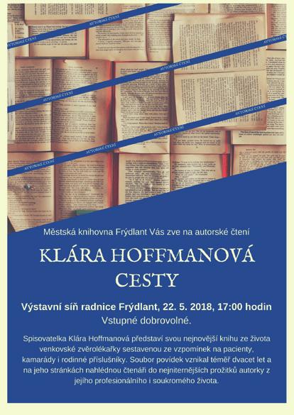 22. 5. KLÁRA HOFFMANOVÁ: CESTY Autorské čtení. Spisovatelka představí svůj nejnovější soubor povídek Cesty. Vstupné dobrovolné. Frýdlant, výstavní síň radnice / 17 h Město Frýdlant 23. 5. LUCEMBURSKO, ÚDOLÍ MOSELY Beseda o putování a poznávání nových krajů s cestovatelem Ing.