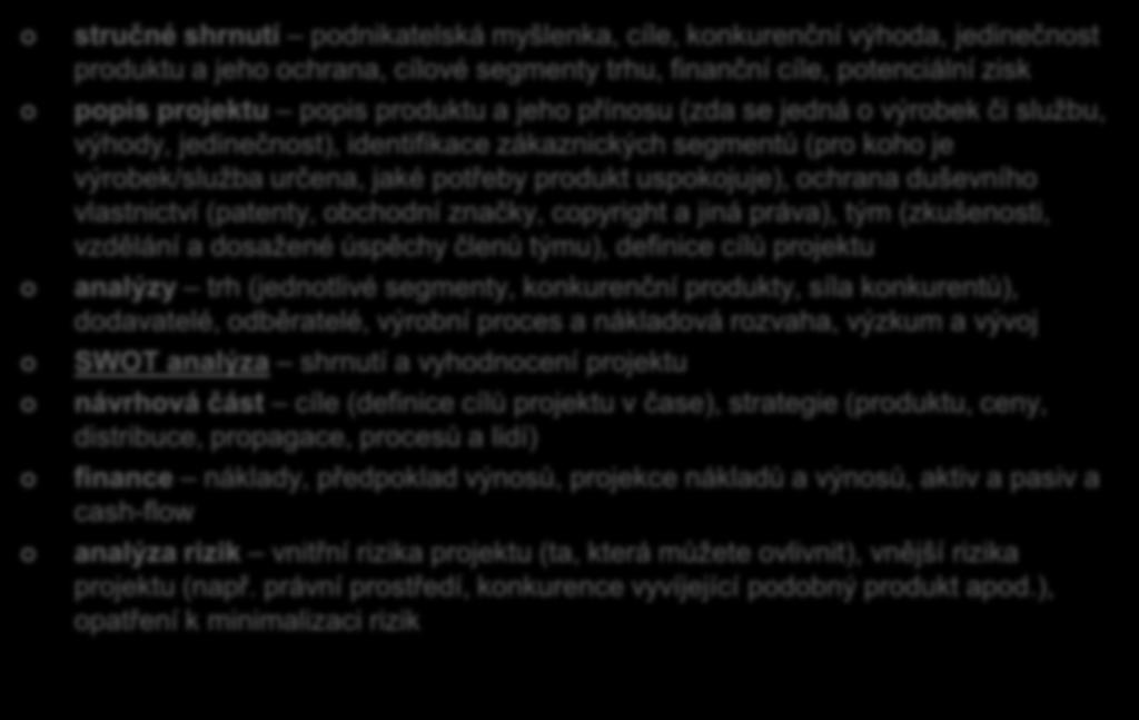 určena, jaké potřeby produkt uspokojuje), ochrana duševního vlastnictví (patenty, obchodní značky, copyright a jiná práva), tým (zkušenosti, vzdělání a dosažené úspěchy členů týmu), definice cílů