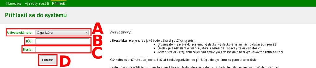 Jako škola zvolíte v rozbalovacím poli (viz obr. 2.2 - A) položku Škola. Do kolonky IČO (viz obr. 2.2 - B) vyplňte IČO školy, za kterou chcete žádat o dotaci.