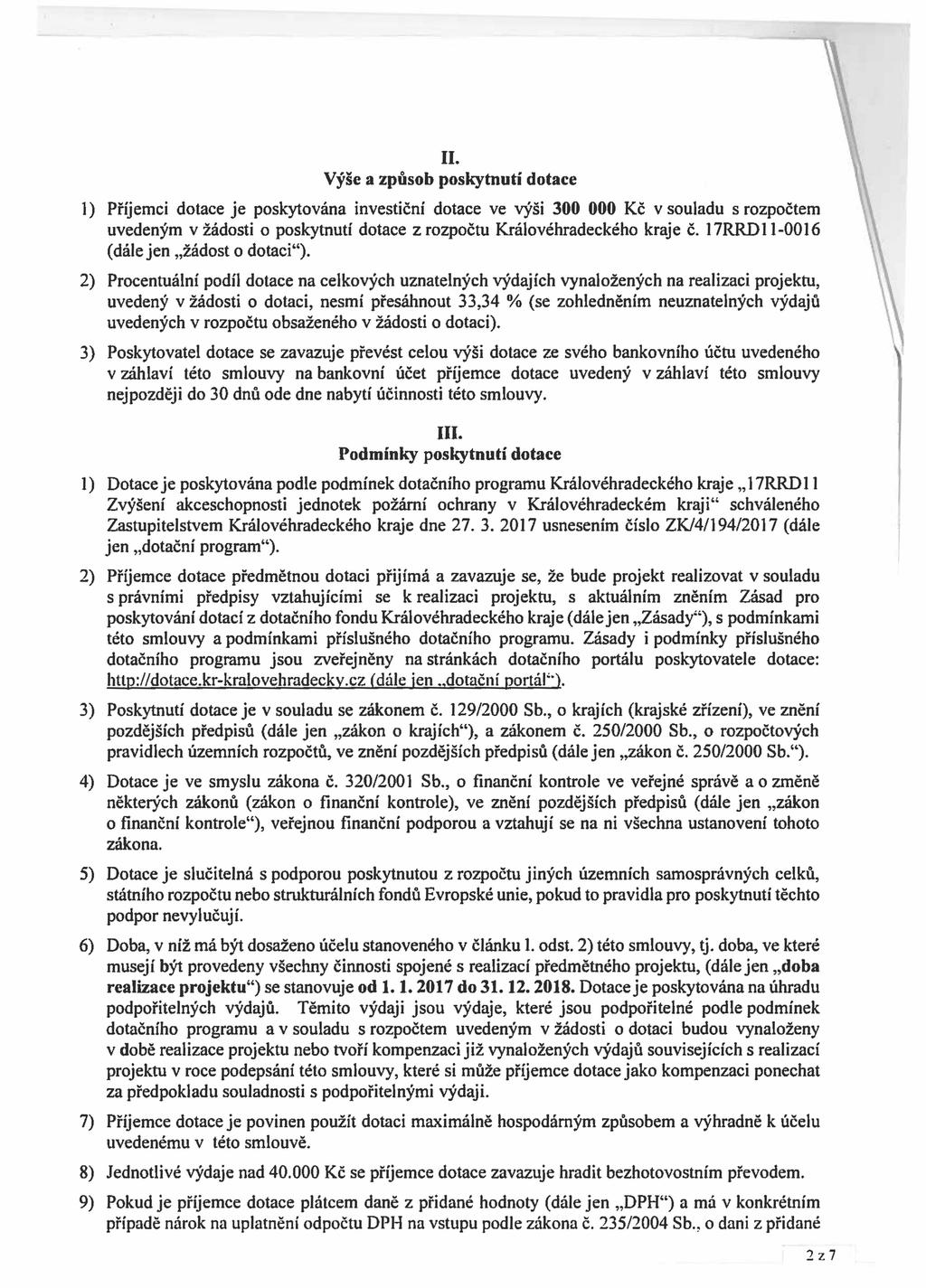 II. Výše a způsob poskytnutí dotace 1) Příjemci dotace je poskytována investiční dotace ve výši 300 000 Kč v souladu s rozpočtem uvedeným v žádosti o poskytnutí dotace z rozpočtu Královéhradeckého