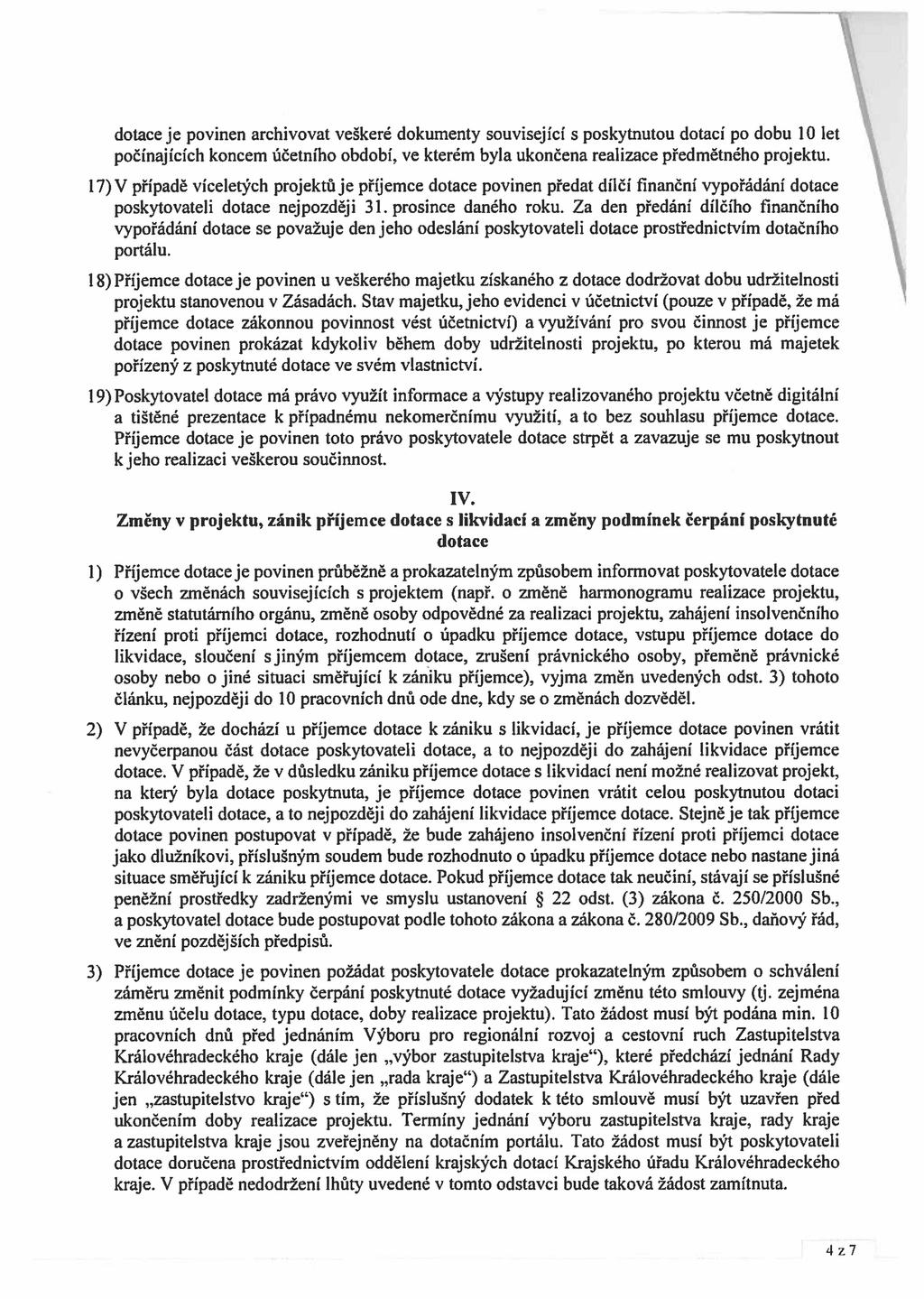 dotace je povinen archivovat veškeré dokumenty související s poskytnutou dotací po dobu 10 let počínajících koncem účetního období, ve kterém byla ukončena realizace předmětného projektu.